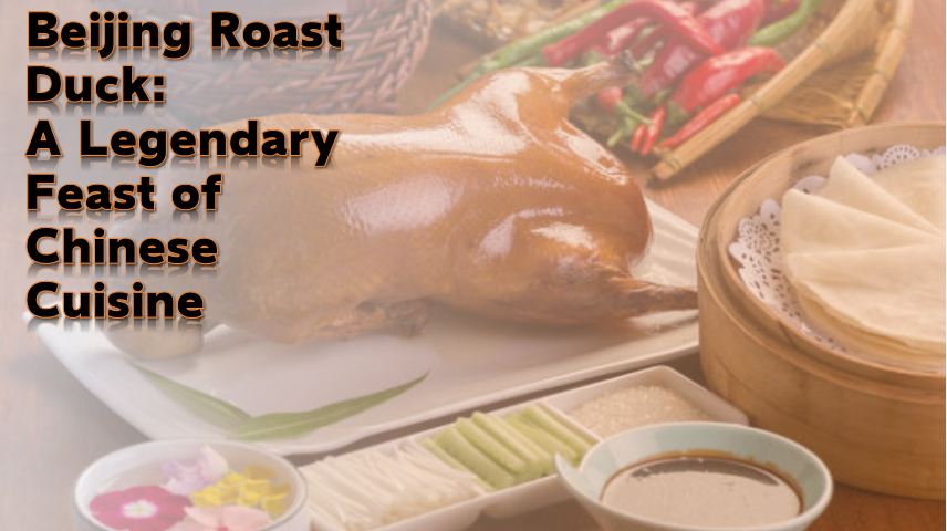 Beijing Roast Duck: A Legendary Feast of Chinese Cuisine Beijing Roast Duck: A Legendary Feast of Chinese Cuisine